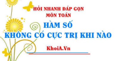 Hàm số không có cực trị khi nào, hàm bậc 3 không có cực trị khi nào? Toán lớp 12 - Hỏi nhanh đáp gọn